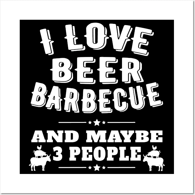 I Love Beer BBQ and Maybe 3 People Wall Art by Jas-Kei Designs